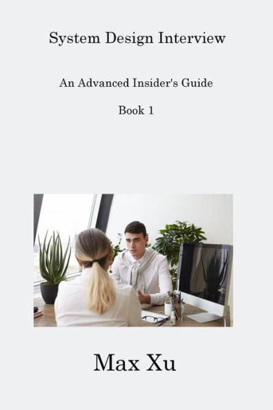 System Design Interview Book 1: An Advanced Insider's Guide