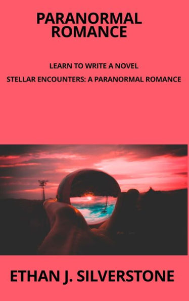 Paranormal Romance Learn to write a novel: Stellar Encounters: A Paranormal Romance Between Two Worlds Capturing the essence of a transcendent love story, filled with emotion, significant dialogues, atmospheric descriptions, suspense, chemistry, character