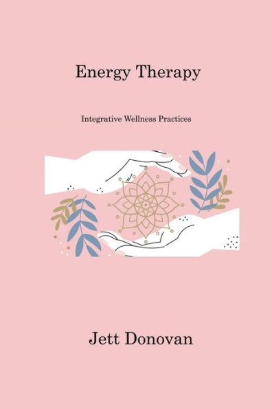 Energy Therapy: Integrative Wellness Practices