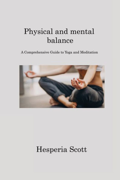 Physical and mental balance: A Comprehensive Guide to Yoga and Meditation