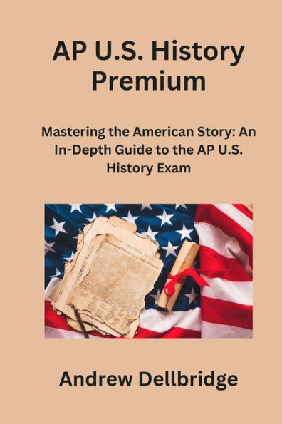 AP U.S. History Premium: Mastering the American Story: An In-Depth Guide to Exam
