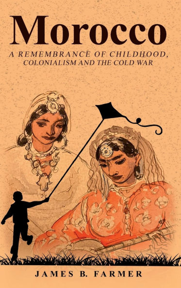 Morocco: A Remembrance of Childhood, Colonialism and the Cold War