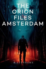 Title: The Orion Files Amsterdam, Author: R. Stephens