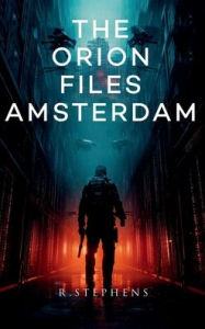 Title: The Orion Files Amsterdam, Author: R. Stephens