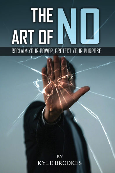 The Art Of NO: Reclaim your Power, Protect Purpose