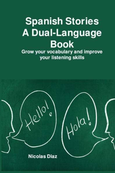 Spanish Stories A Dual-Language Book: Grow your vocabulary and improve your listening skills