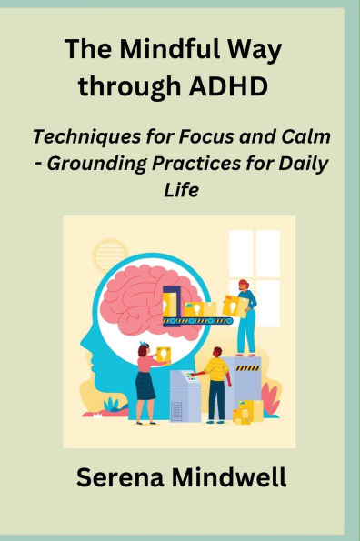 The Mindful Way through ADHD: Techniques for Focus and Calm - Grounding Practices for Daily Life