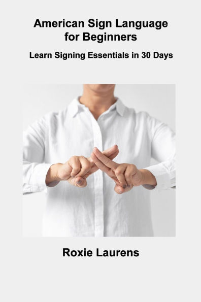 American Sign Language for Beginners: Learn Signing Essentials 30 Days