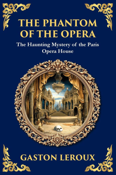 The Phantom of the Opera: The Original Gothic Mystery Romance - Love, Obsession, and Terror