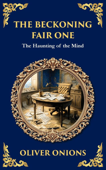 the Beckoning Fair One: A Psychological Ghost Story - Madness, Obsession, and Supernatural