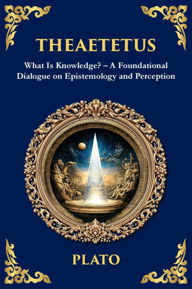 Theaetetus: What Is Knowledge? - A Foundational Dialogue on Epistemology and Perception