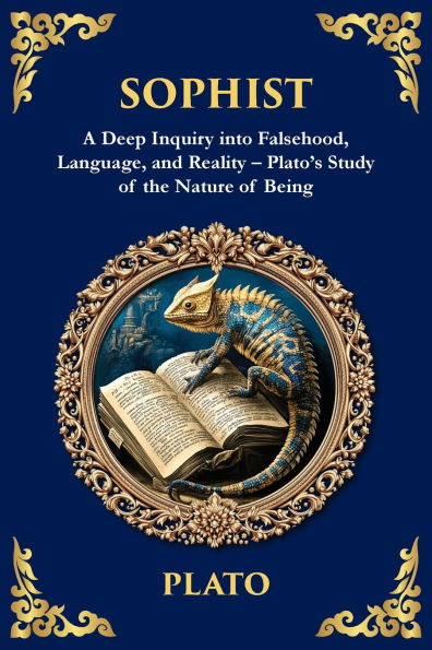 Sophist: A Deep Inquiry into Falsehood, Language, and Reality - Plato's Study of the Nature Being