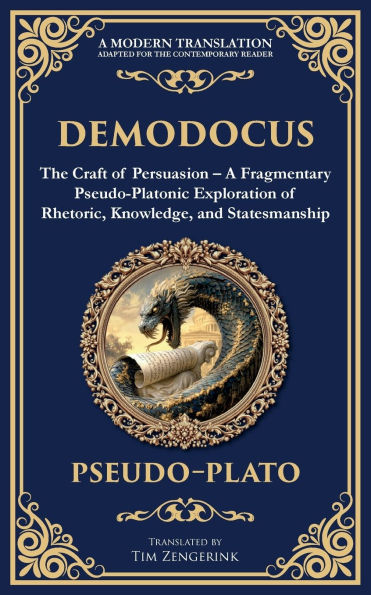 Demodocus: The Craft of Persuasion - A Fragmentary Pseudo-Platonic Exploration Rhetoric, Knowledge, and Statesmanship