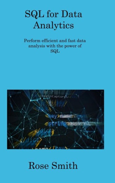 SQL for Data Analytics: Perform efficient and fast data analysis with the power of SQL