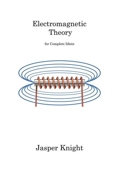 Electromagnetic Theory: for Complete Idiots