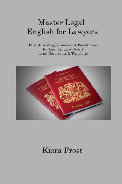 Master Legal English for Lawyers: Writing, Grammar & Punctuation Law. Includes Expert Documents Templates