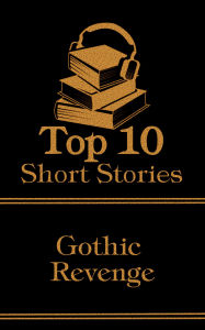 Title: The Top 10 Short Stories - Gothic Revenge, Author: Edgar Allan Poe