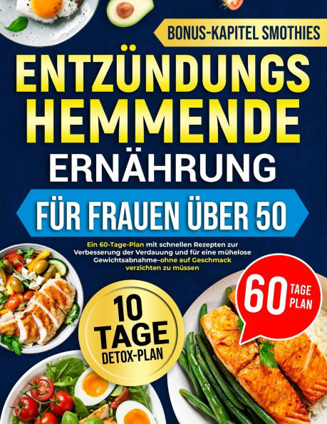EntzÃ¯Â¿Â½ndungshemmende ErnÃ¯Â¿Â½hrung FÃ¯Â¿Â½r Frauen Ã¯Â¿Â½ber 50: Ein 60-Tage-Plan mit schnellen Rezepten zur Verbesserung der Verdauung und fÃ¯Â¿Â½r eine mÃ¯Â¿Â½helose Gewichtsabnahme-ohne auf Geschmack verzichten zu mÃ¯Â¿Â½ssen