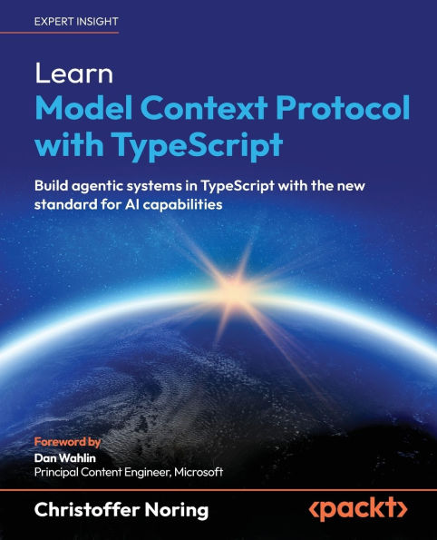 Learn Model Context Protocol with TypeScript: Build agentic systems TypeScript the new standard for AI capabilities