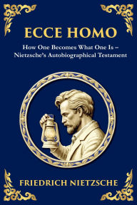 Title: Ecce Homo: How to Become Who You Are (Large Print Deluxe Edition For Easy Reading), Author: Friedrich Nietzsche