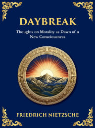 Title: Daybreak: Awakening to Freedom and Truth (Large Print Deluxe Hardcover Edition For Easy Reading), Author: Friedrich Wilhelm Nietzsche