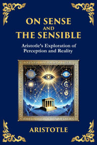 Title: On Sense and the Sensible: Aristotle's Exploration of Perception and Reality (Large Print Deluxe Edition For Easy Reading), Author: Aristotle