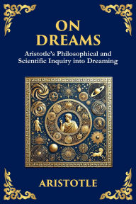 Title: On Dreams: Aristotle's Philosophical and Scientific Inquiry into Dreaming (Large Print Deluxe Edition For Easy Reading), Author: Aristotle