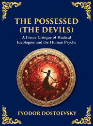 Title: The Possessed (The Devils): A Profound Exploration of Politics, Chaos, and Human Nature (Large Print Deluxe Hardcover Edition For Easy Reading), Author: Fyodor M Dostoevsky
