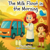 Title: The Milk Float in the Morning: A Sing-Along Series, Author: Rosie Bramblewick
