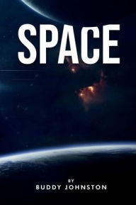 Title: SPACE: The History, The Mystery, The Oddities, The Curiosities, Author: Buddy Johnston
