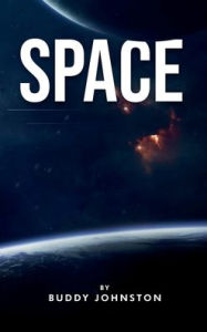Title: SPACE: The History, The Mystery, The Oddities, The Curiosities, Author: Buddy Johnston