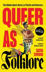 Title: Queer as folklore: The hidden queer history of myths and monsters, Author: Sacha Coward