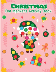 Title: Christmas Dot Marker Activity Book for Kids Ages 2-5: Dot Marker Activity Book for Toddlers, Author: Laura Bidden