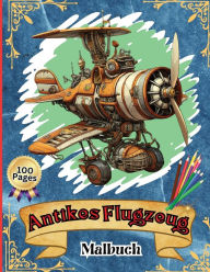 Title: Antikes Flugzeug Malbuch: Kinder-Flugzeug-Malbuch: Abheben, Ausmalen und Lernen: Von Kleinkindern bis hin zu Vorschulkindern, Author: Peter