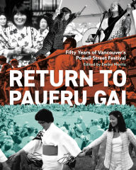 Title: Return to Paueru Gai: Fifty Years of Vancouver's Powell Street Festival, Author: Emiko Morita