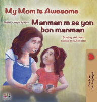 Title: My Mom is Awesome (English Haitian Creole Bilingual Book), Author: Shelley Admont