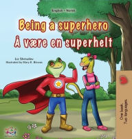Title: Being a Superhero (English Norwegian Bilingual Children's Book), Author: Liz Shmuilov