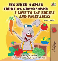 Title: I Love to Eat Fruits and Vegetables (Norwegian English Bilingual Children's Book), Author: Shelley Admont