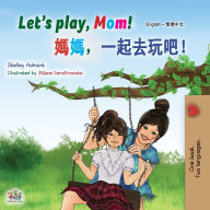 Title: Let's play, Mom! (English Chinese Traditional children's book), Author: Shelley Admont