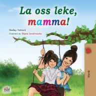 Title: Let's play, Mom! (Norwegian children's book), Author: Shelley Admont