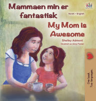 Title: My Mom is Awesome (Norwegian English Bilingual Book), Author: Shelley Admont