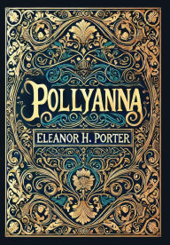 Title: Pollyanna (Collector's Edition) (Laminated Hardback with Jacket), Author: Eleanor H Porter