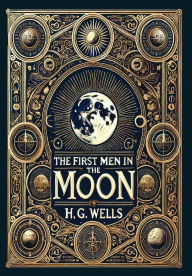 Title: The First Men in the Moon (Collector's Edition) (Laminated Hardback with Jacket), Author: H. G. Wells