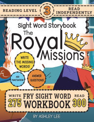 Title: 300 Sight Word Storybook, The Royal Missions (Level 3): Write Over 275 Fry Sight Words while you Read a Fun Story and Show Your Understanding on Activity Pages! 8.5