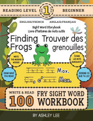 Title: 100 Sight Word Storybook Workbook, Finding Frogs (Level Pre-1) Bilingual English/French Anglais/FranÃ¯Â¿Â½ais: Write Over 100 Fry Sight Words in English and French while you Read a Fun Story! 8.5