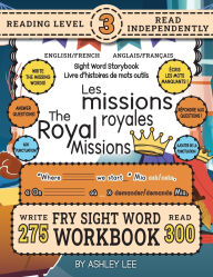 Title: 300 Sight Word Storybook, The Royal Missions (Level 3) Bilingual English/French Anglais/Franï¿½ais: Write Over 275 Fry Sight Words in English and French while you Read a Fun Story and Show Your Understanding on Activity Pages! 8.5