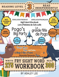 Title: 300 Sight Word Storybook, Pogo's Big Party (Level 3) Bilingual English/French Anglais/FranÃ¯Â¿Â½ais: Write Over 275 Fry Sight Words in English and French while you Read a Fun Story and Show Your Understanding on Activity Pages! 8.5