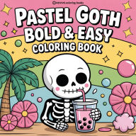 Title: Bold & Easy Pastel Goth Coloring Book: Cute and Creepy Stress Relief Coloring, Author: Revive Coloring Books