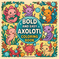 Title: Bold & Easy Axolotl Coloring Book: Fun & Cute Stress Relief Coloring, Author: Revive Coloring Books