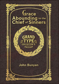 Title: Grace Abounding to the Chief of Sinners (Grand Type Collector's Edition) (Laminated Hardback with Jacket) Large Print, Author: John Bunyan